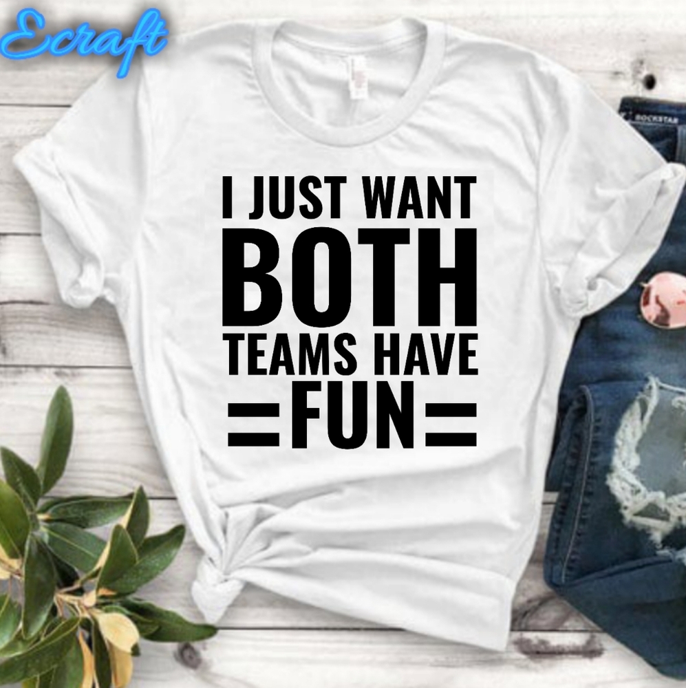 I just want both teams have fun shirts